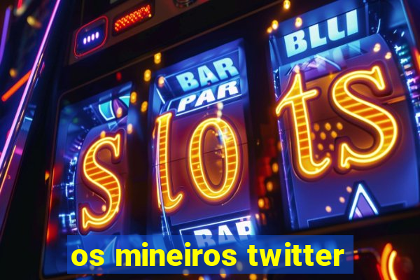 os mineiros twitter